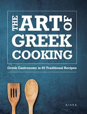 The Art of Greek Cooking: Greek Gastronomy in 65 Traditional Recipes de Aris Laskaratos