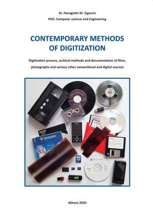 CONTEMPORARY METHODS OF DIGITIZATION - Digitization process, archival methods and documentation of films, photographs and various other conventional and digital sources de Panagiotis Zigouris