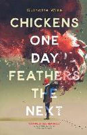 Chickens One Day, Feathers the Next de Guinotte Wise