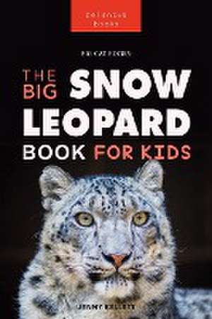 Snow Leopards The Big Snow Leopard Book for Kids de Jenny Kellett