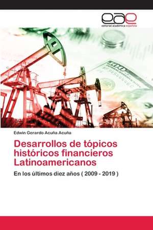 Desarrollos de tópicos históricos financieros Latinoamericanos de Edwin Gerardo Acuña Acuña