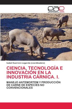 CIENCIA, TECNOLOGÍA E INNOVACIÓN EN LA INDUSTRIA CÁRNICA. I. de Isabel Guerrero Legareta (Coordinadora)