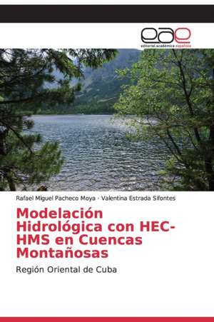 Modelación Hidrológica con HEC-HMS en Cuencas Montañosas de Rafael Miguel Pacheco Moya