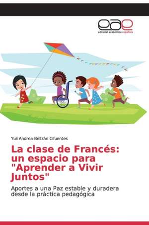 La clase de Francés: un espacio para "Aprender a Vivir Juntos" de Yuli Andrea Beltrán Cifuentes