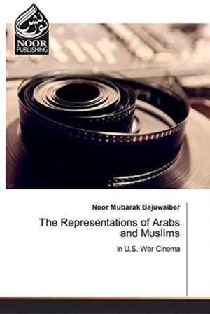 The Representations of Arabs and Muslims de Noor Mubarak Bajuwaiber