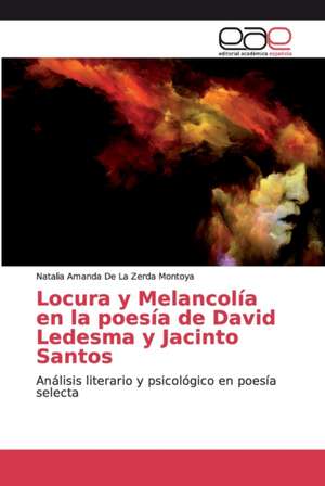 Locura y Melancolía en la poesía de David Ledesma y Jacinto Santos de Natalia Amanda de La Zerda Montoya