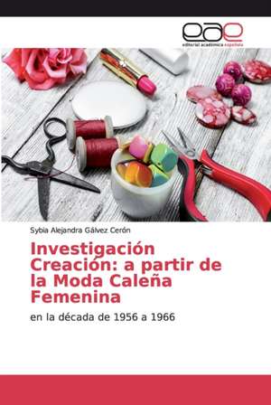 Investigación Creación: a partir de la Moda Caleña Femenina de Sybia Alejandra Gálvez Cerón