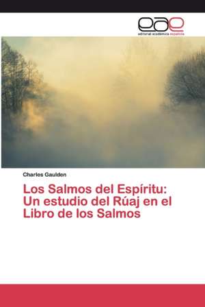 Los Salmos del Espíritu: Un estudio del Rúaj en el Libro de los Salmos de Charles Gaulden