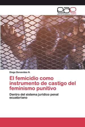 El femicidio como instrumento de castigo del feminismo punitivo de Diego Benavides N.