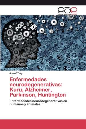 Enfermedades neurodegenerativas: Kuru, Alzheimer, Parkinson, Huntington de Jose O'Daly