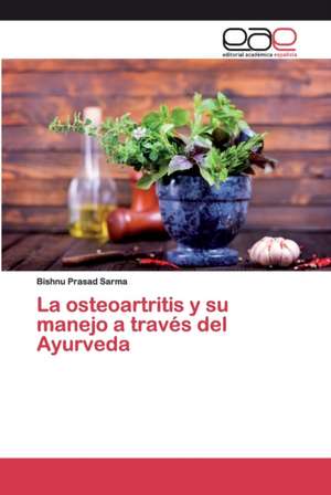 La osteoartritis y su manejo a través del Ayurveda de Bishnu Prasad Sarma