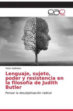 Lenguaje, sujeto, poder y resistencia en la filosofía de Judith Butler de Víctor Valdivieso