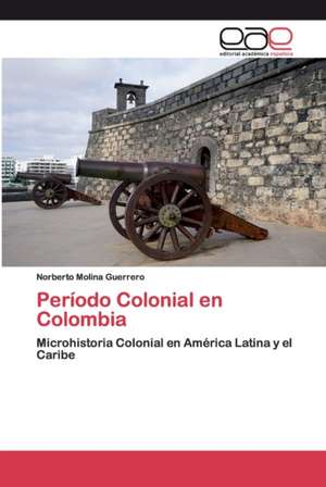 Período Colonial en Colombia de Norberto Molina Guerrero