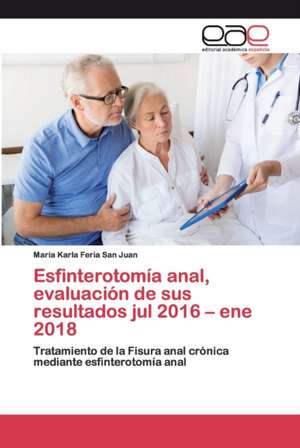 Esfinterotomía anal, evaluación de sus resultados jul 2016 ¿ ene 2018 de Maria Karla Feria San Juan