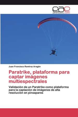 Paratrike, plataforma para captar imágenes multiespectrales de Juan Francisco Ramírez Aragón