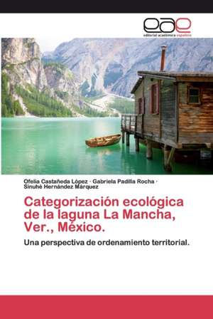 Categorización ecológica de la laguna La Mancha, Ver., México. de Ofelia Castañeda López