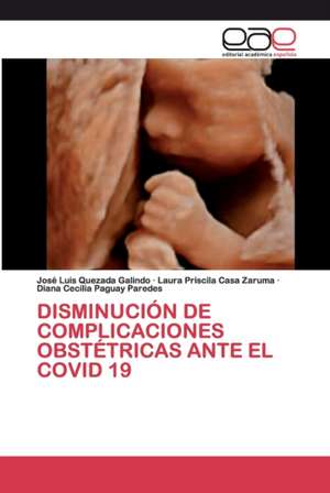 DISMINUCIÓN DE COMPLICACIONES OBSTÉTRICAS ANTE EL COVID 19 de José Luis Quezada Galindo