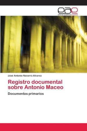 Registro documental sobre Antonio Maceo de José Antonio Navarro Álvarez