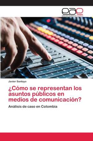 ¿Cómo se representan los asuntos públicos en medios de comunicación? de Javier Santoyo