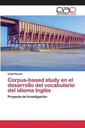 Corpus-based study en el desarrollo del vocabulario del idioma Inglés de Israel Paucar