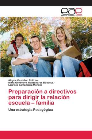 Preparación a directivos para dirigir la relación escuela ¿ familia de Aleyce Castellón Beltrán