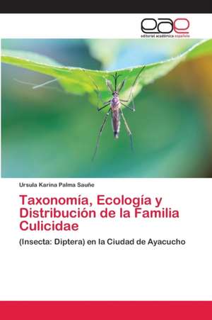 Taxonomía, Ecología y Distribución de la Familia Culicidae de Ursula Karina Palma Sauñe