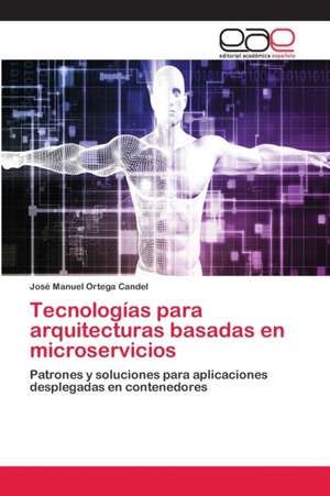 Tecnologías para arquitecturas basadas en microservicios de Jose Manuel Ortega Candel