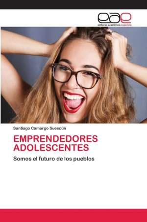 EMPRENDEDORES ADOLESCENTES de Santiago Camargo Suescún