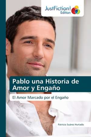 Pablo una Historia de Amor y Engaño de Patricio Suárez Hurtado