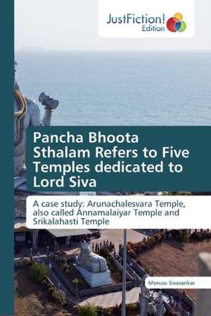 Pancha Bhoota Sthalam Refers to Five Temples dedicated to Lord Siva de Morusu Sivasankar