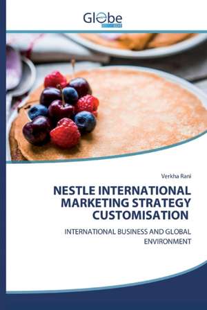 NESTLE INTERNATIONAL MARKETING STRATEGY CUSTOMISATION de Verkha Rani