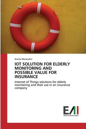 IOT SOLUTION FOR ELDERLY MONITORING AND POSSIBLE VALUE FOR INSURANCE de Nicola Morandini