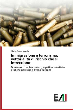 Immigrazione e terrorismo, vettorialità di rischio che si intrecciano de Maria Chiara Nevola