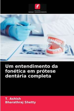 Um entendimento da fonética em prótese dentária completa de T. Ashish