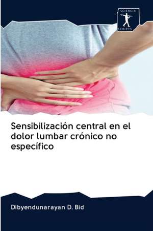 Sensibilización central en el dolor lumbar crónico no específico de Dibyendunarayan D. Bid