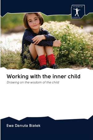 Working with the inner child de Ewa Danuta Bia¿ek