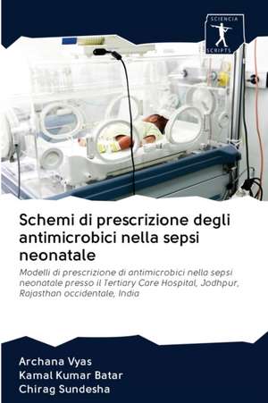 Schemi di prescrizione degli antimicrobici nella sepsi neonatale de Archana Vyas