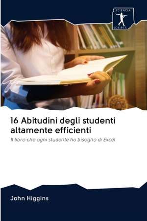 16 Abitudini degli studenti altamente efficienti de John Higgins