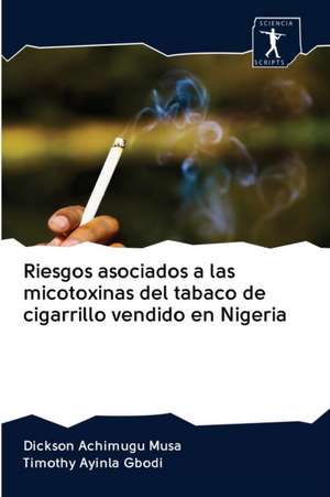 Riesgos asociados a las micotoxinas del tabaco de cigarrillo vendido en Nigeria de Dickson Achimugu Musa