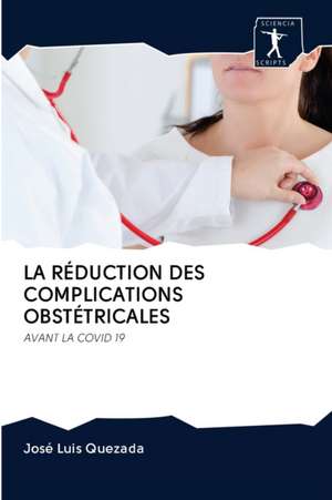 LA RÉDUCTION DES COMPLICATIONS OBSTÉTRICALES de José Luis Quezada