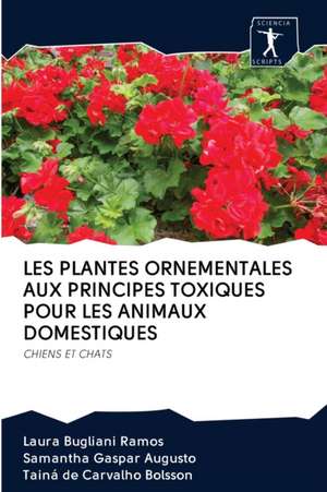 LES PLANTES ORNEMENTALES AUX PRINCIPES TOXIQUES POUR LES ANIMAUX DOMESTIQUES de Laura Bugliani Ramos