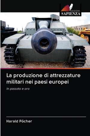 La produzione di attrezzature militari nei paesi europei de Harald Pöcher