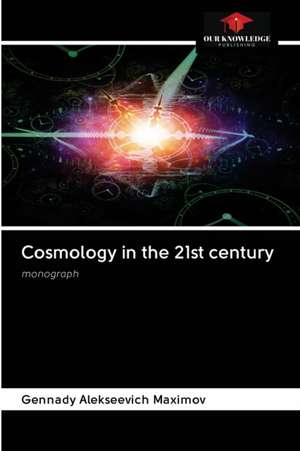 Cosmology in the 21st century de Gennady Alekseevich Maximov