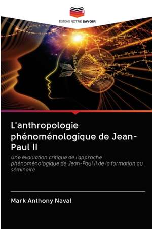 L'anthropologie phénoménologique de Jean-Paul II de Mark Anthony Naval