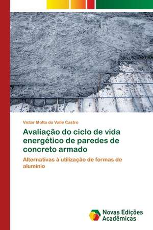 Avaliação do ciclo de vida energético de paredes de concreto armado de Victor Motta Do Valle Castro