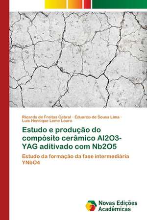 Estudo e produção do compósito cerâmico Al2O3-YAG aditivado com Nb2O5 de Ricardo de Freitas Cabral