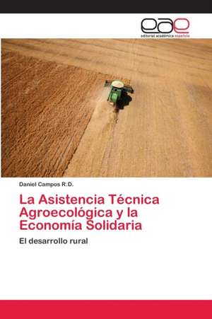 La Asistencia Técnica Agroecológica y la Economía Solidaria de Daniel Campos R. D.