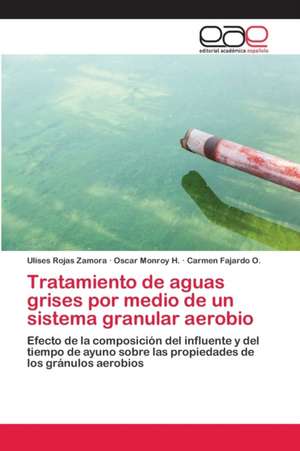 Tratamiento de aguas grises por medio de un sistema granular aerobio de Ulises Rojas Zamora