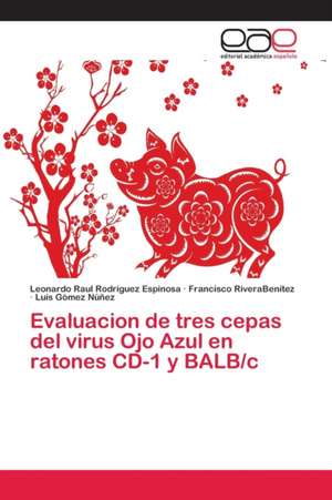 Evaluacion de tres cepas del virus Ojo Azul en ratones CD-1 y BALB/c de Leonardo Raul Rodriguez Espinosa