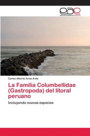 La Familia Columbellidae (Gastropoda) del litoral peruano de Carlos Alberto Arias Avila